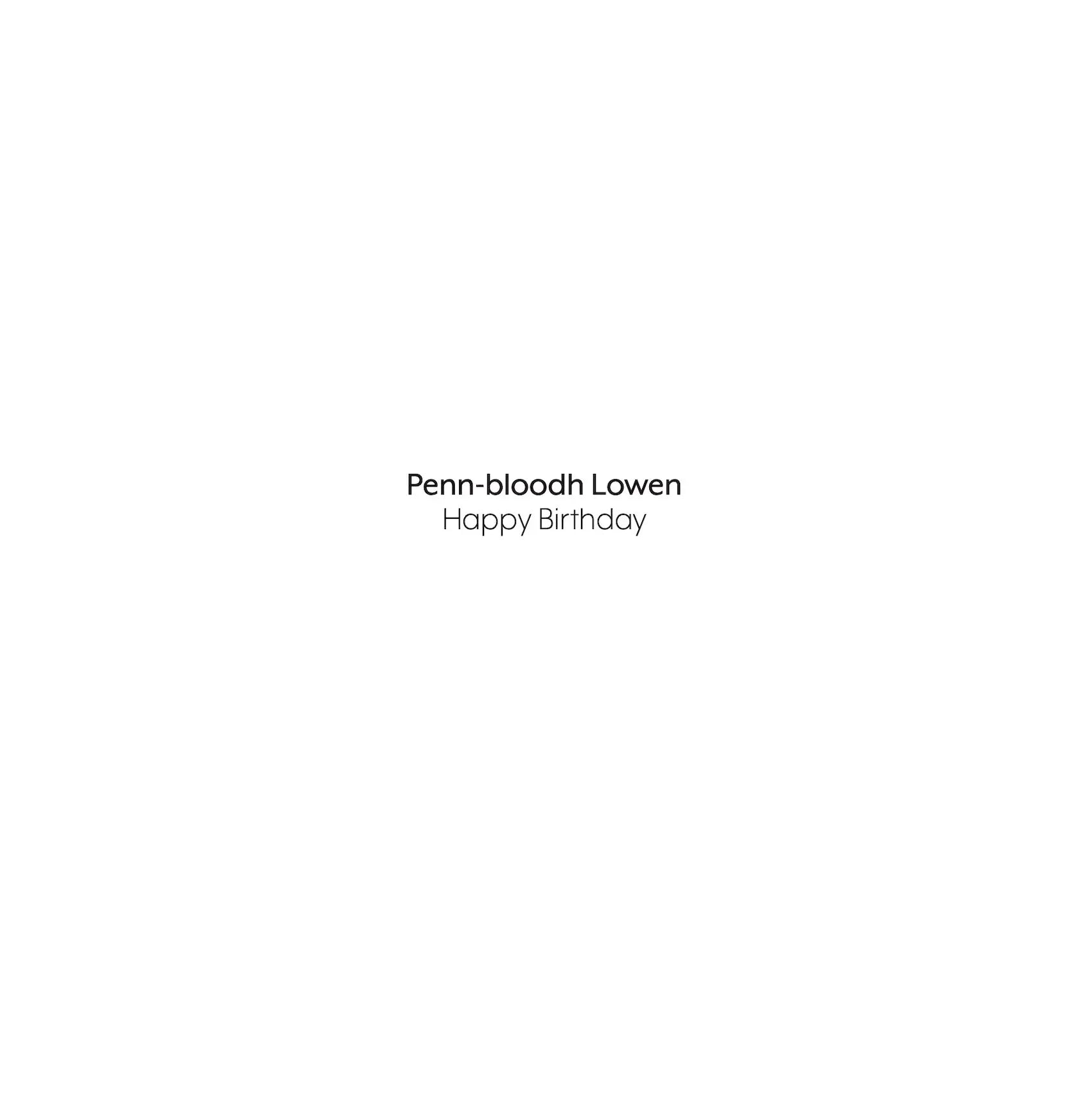 Greeting inside Cornish Language card - Penn-bloodh Lowen  Happy Birthday